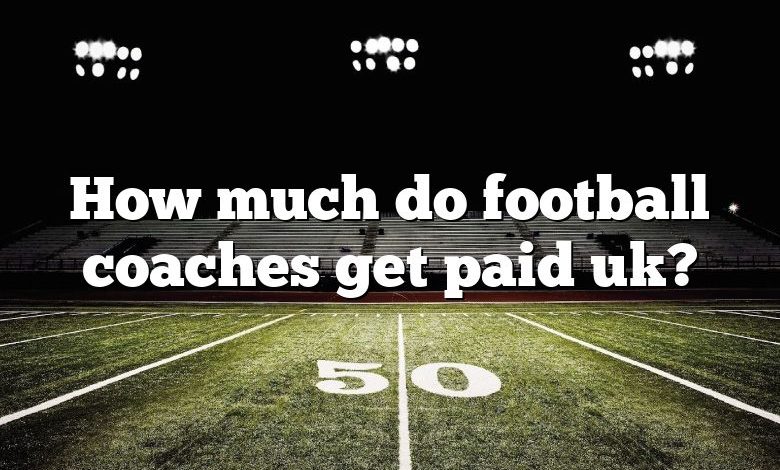 How much do football coaches get paid uk?