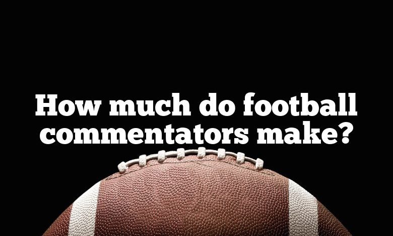 How much do football commentators make?