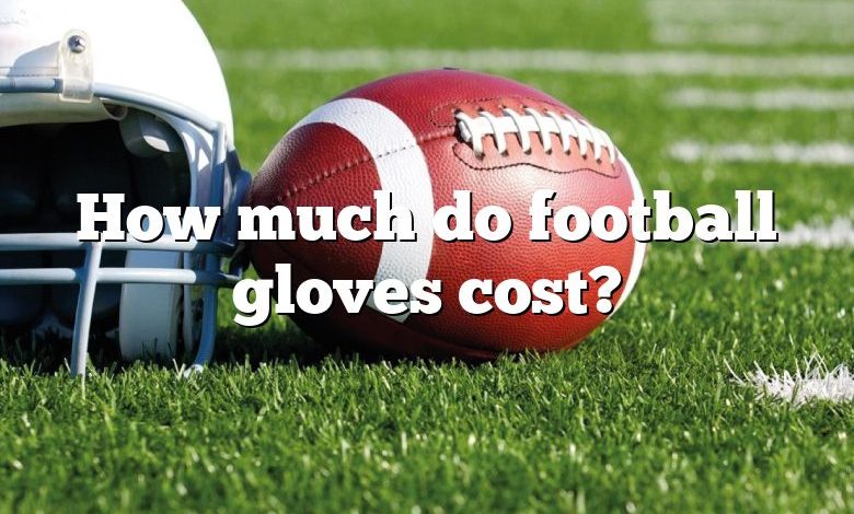 How much do football gloves cost?