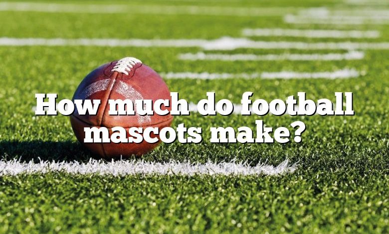 How much do football mascots make?