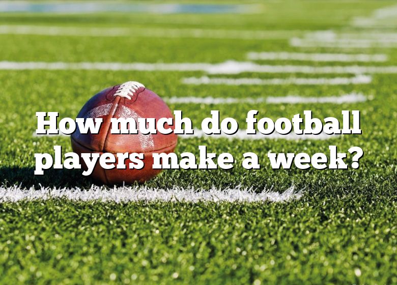 how-much-do-football-players-make-a-week-dna-of-sports