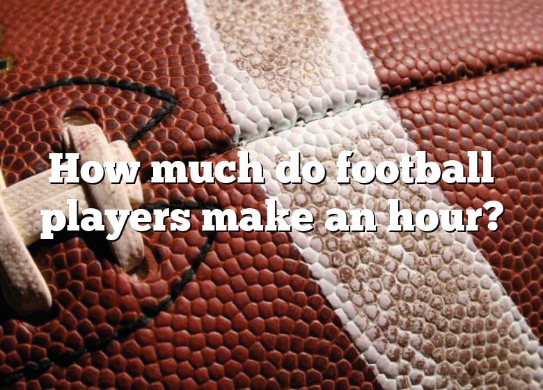 how-much-do-football-players-make-an-hour-dna-of-sports