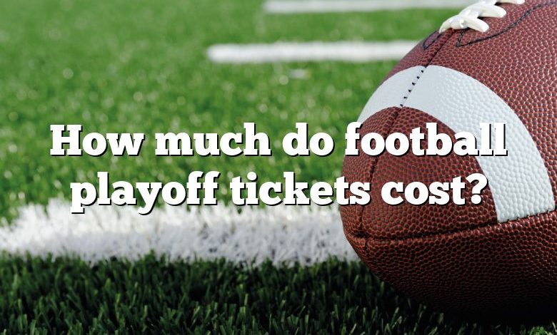 How much do football playoff tickets cost?
