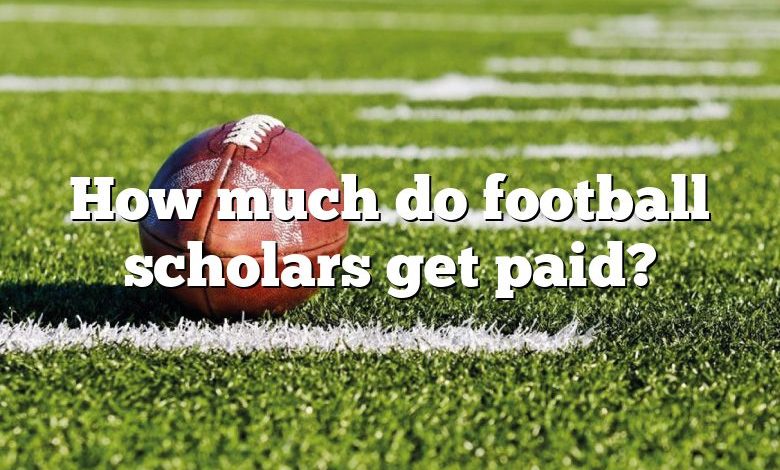 How much do football scholars get paid?