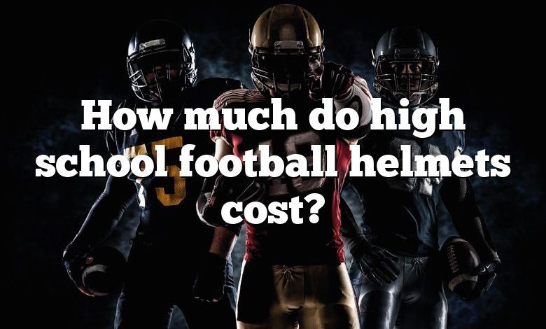 How much do high school football helmets cost?