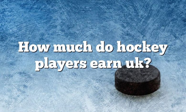 How much do hockey players earn uk?