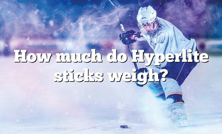 How much do Hyperlite sticks weigh?