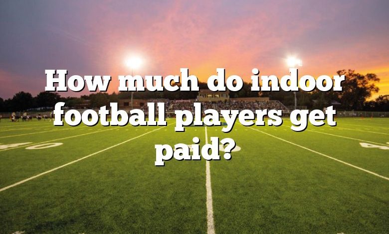 How much do indoor football players get paid?