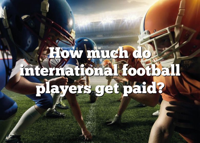 how-much-do-international-football-players-get-paid-dna-of-sports