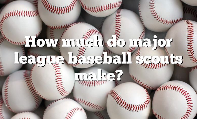 How much do major league baseball scouts make?