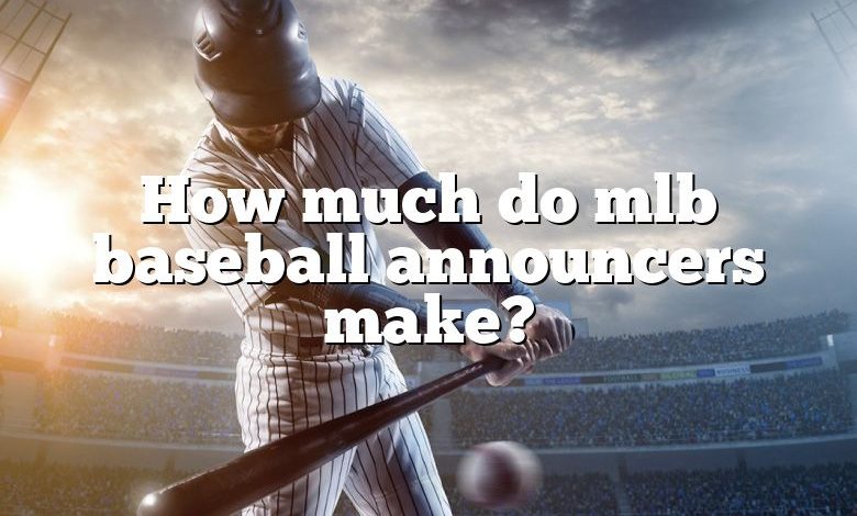 How much do mlb baseball announcers make?