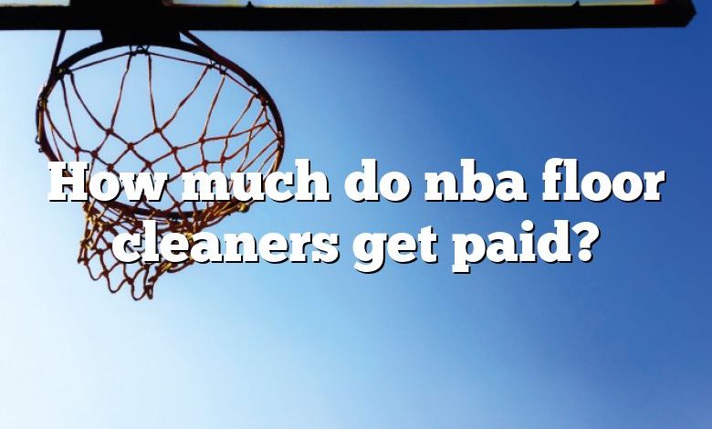 How much do nba floor cleaners get paid?