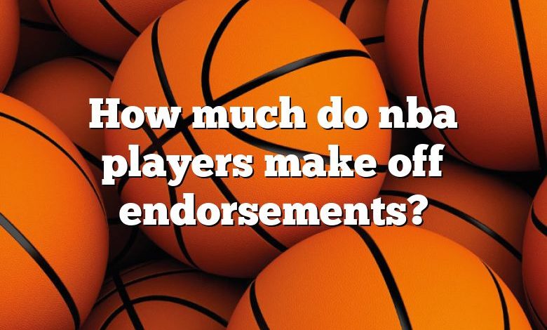 How much do nba players make off endorsements?