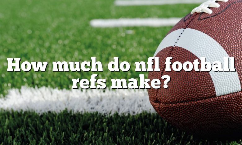 How much do nfl football refs make?