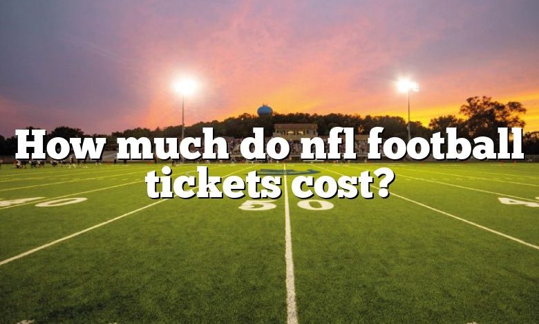 How much do nfl football tickets cost?