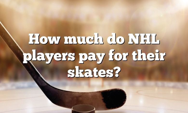 How much do NHL players pay for their skates?