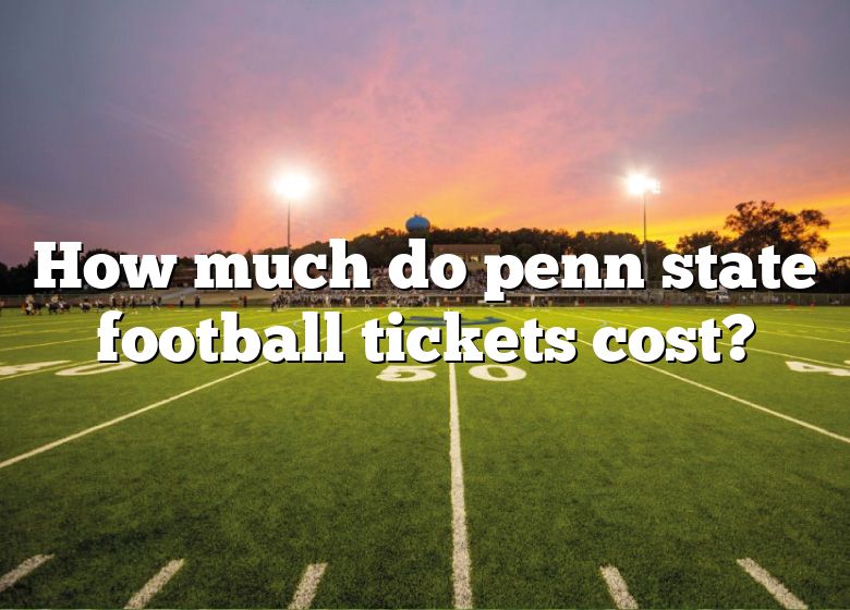 How Much Do Penn State Football Tickets Cost? DNA Of SPORTS