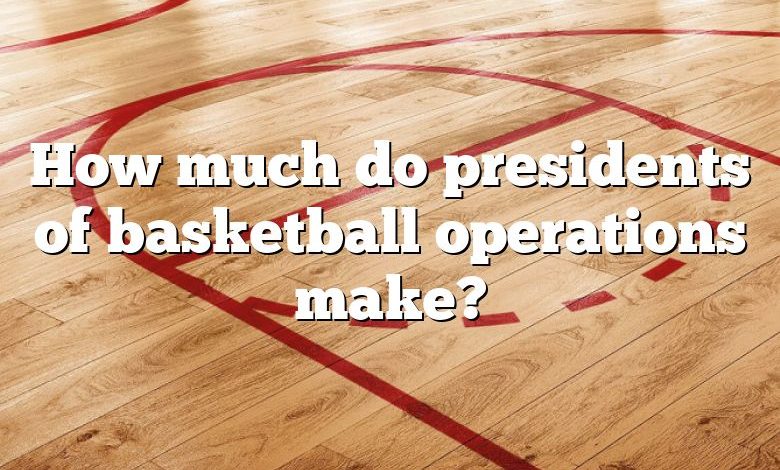 how-much-do-presidents-of-basketball-operations-make-dna-of-sports