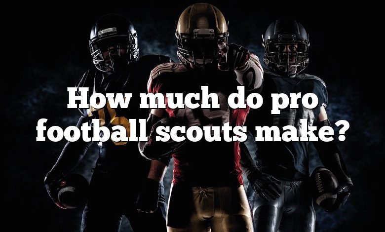 How much do pro football scouts make?