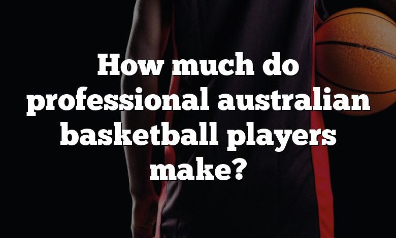 How much do professional australian basketball players make?