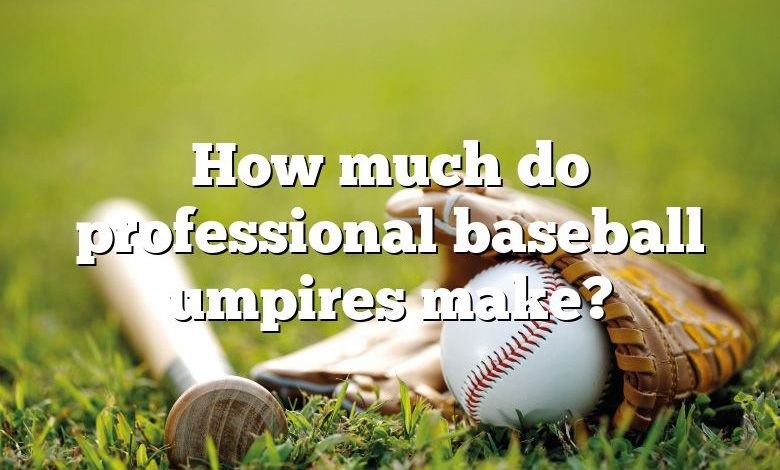 How much do professional baseball umpires make?