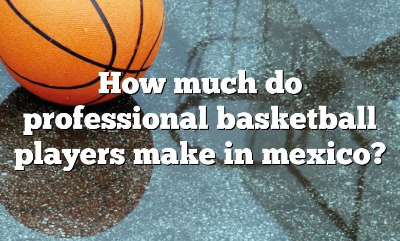 How much do professional basketball players make in mexico?