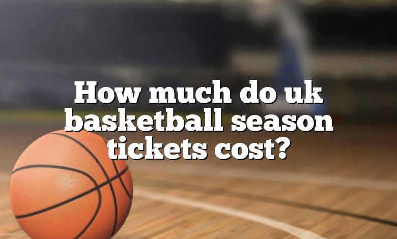 How much do uk basketball season tickets cost?