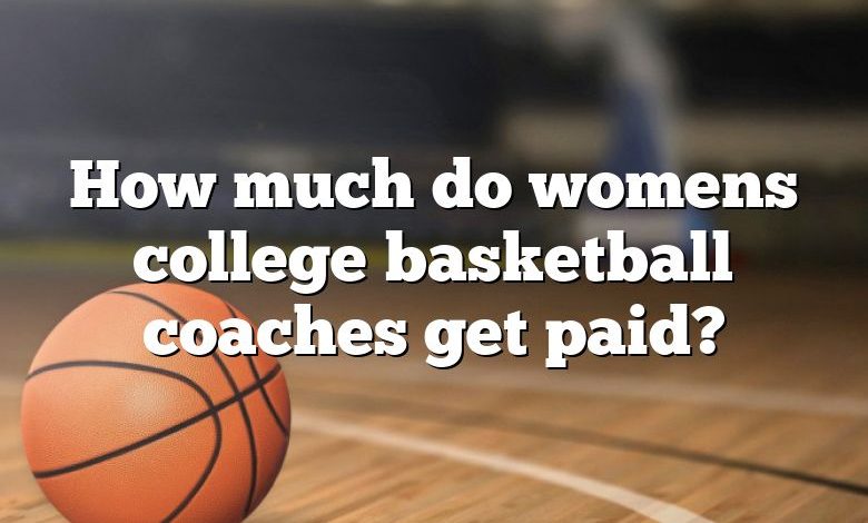 How much do womens college basketball coaches get paid?