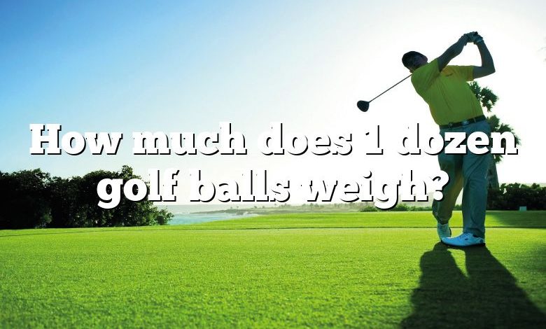 How much does 1 dozen golf balls weigh?