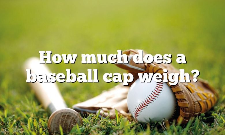 How much does a baseball cap weigh?