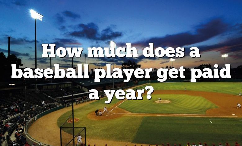 How much does a baseball player get paid a year?