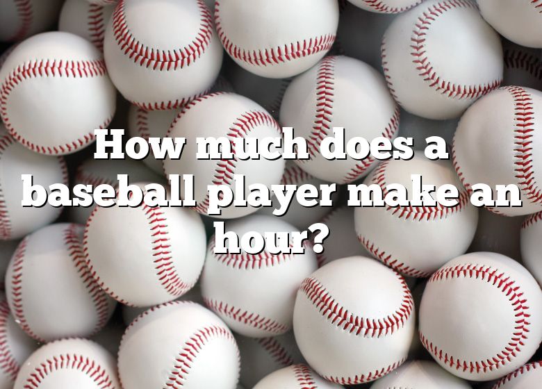 how-much-does-a-baseball-player-make-an-hour-dna-of-sports