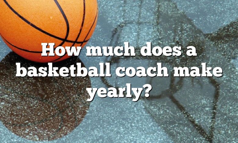 How much does a basketball coach make yearly?