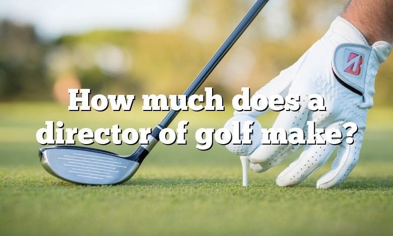 How much does a director of golf make?