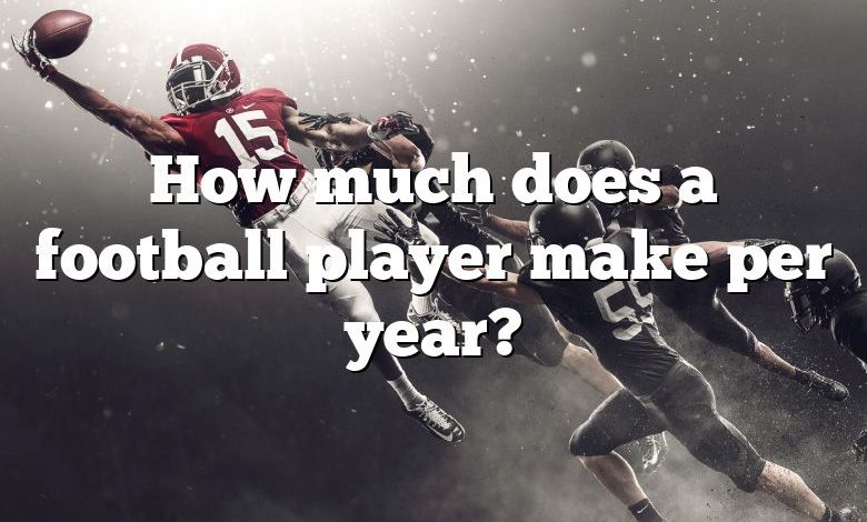 How much does a football player make per year?