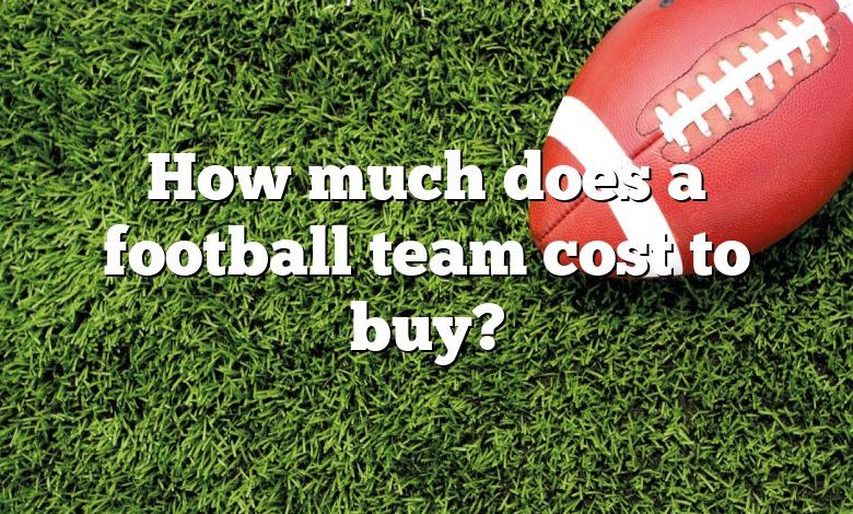 How much does a football team cost to buy?