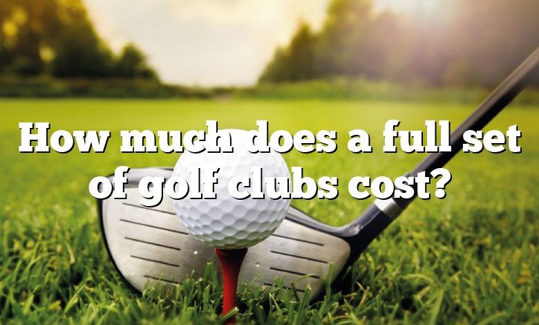 How much does a full set of golf clubs cost?