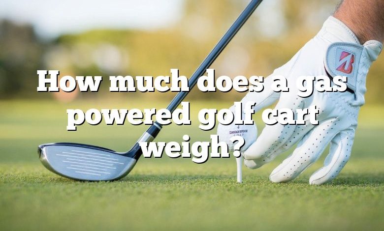 How much does a gas powered golf cart weigh?