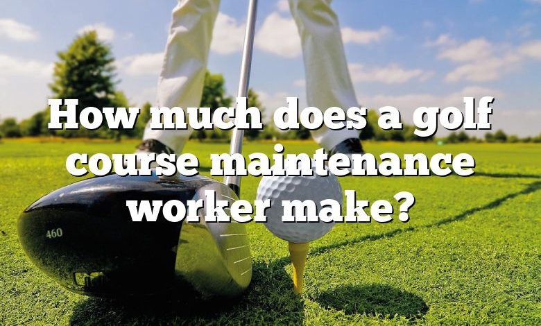 How much does a golf course maintenance worker make?