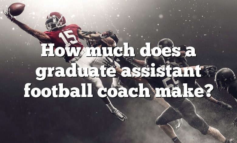 How much does a graduate assistant football coach make?