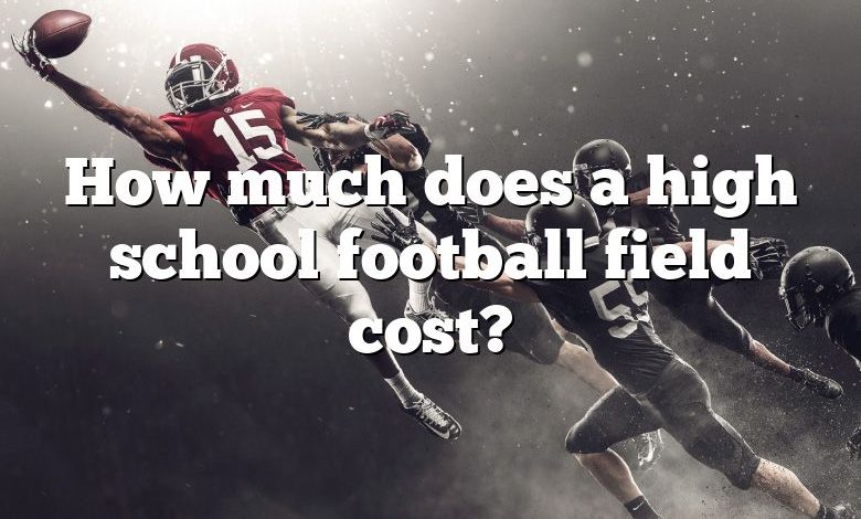 How much does a high school football field cost?