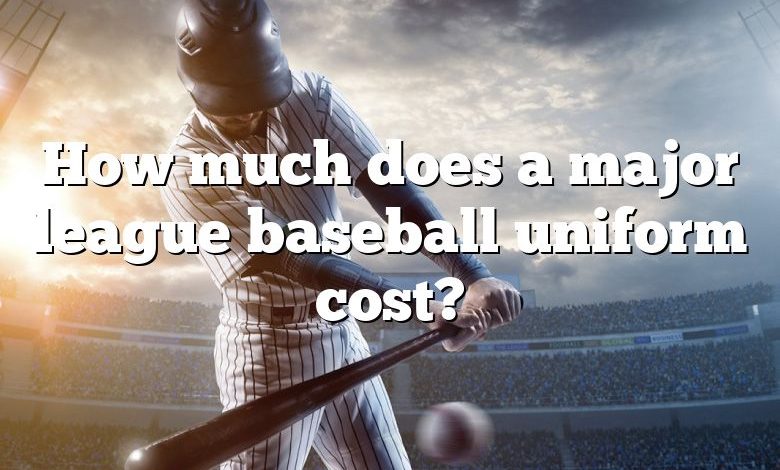 How much does a major league baseball uniform cost?