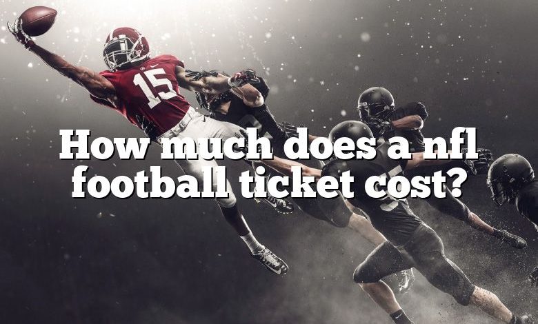 How much does a nfl football ticket cost?