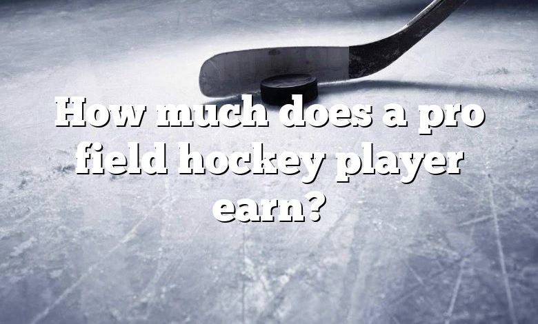 How much does a pro field hockey player earn?