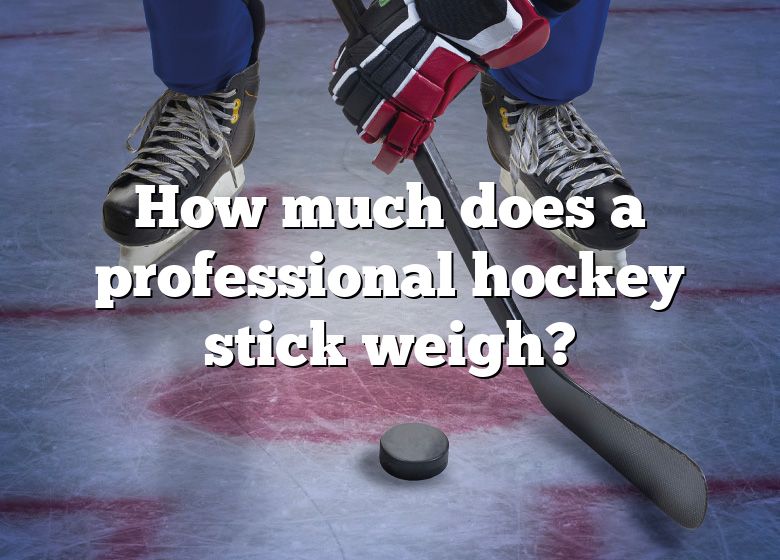 how-much-does-a-professional-hockey-stick-weigh-dna-of-sports