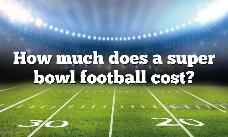 How much does a super bowl football cost?