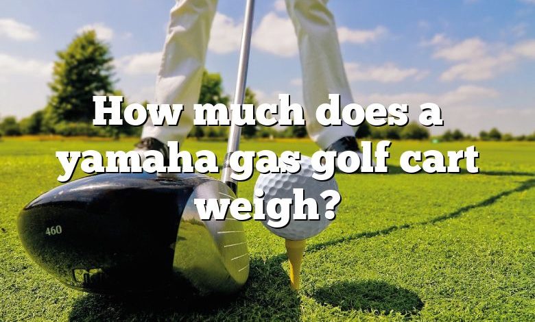 How much does a yamaha gas golf cart weigh?