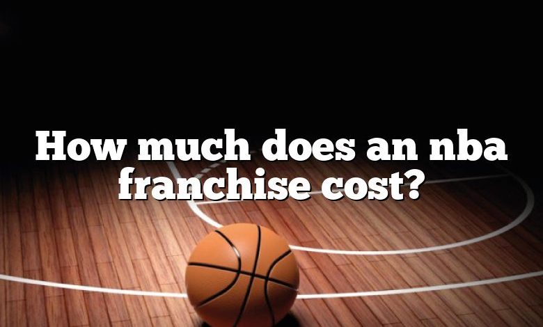 How much does an nba franchise cost?