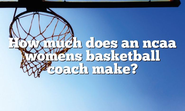 How much does an ncaa womens basketball coach make?