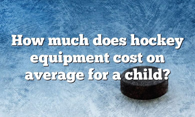 How much does hockey equipment cost on average for a child?